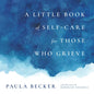 A Little Book of Self-Care for Those Who Grieve - Hardcover