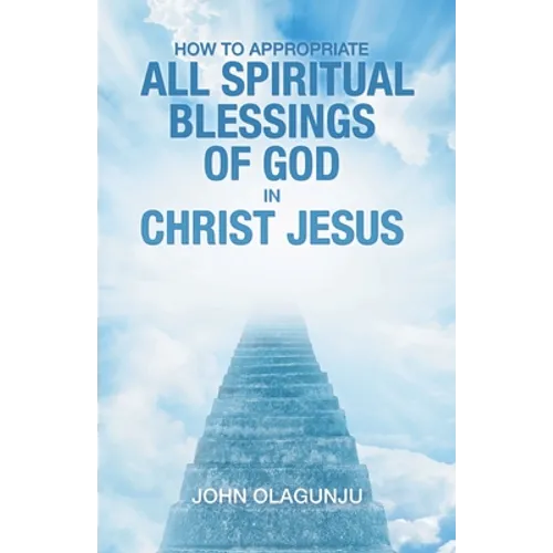 How to Appropriate All Spiritual Blessings of God in Christ Jesus - Paperback