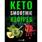 Keto Smoothie Recipes: Healthy And Delicious Ketogenic Diet Smoothy and Shake Recipes Cookbook - Paperback