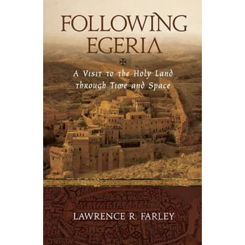 Following Egeria: A Modern Pilgrim in the Holy Land - Paperback