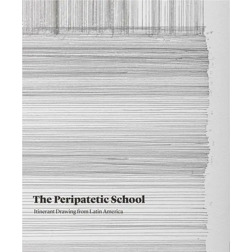 The Peripatetic School: Itinerant Drawing from Latin America - Paperback