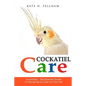 Cockatiels: The Essential Guide to Ownership, Care, & Training For Your Pet - Paperback