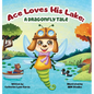 Ace Loves His Lake: a dragonfly tale - Hardcover