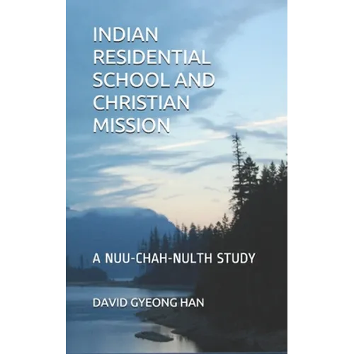 Indian Residential School and Christian Mission: A Nuu-chah-nulth Study - Paperback