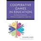 Cooperative Games in Education: Building Community Without Competition, Pre-K-12 - Paperback