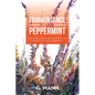 Frankinsence and Peppermint: Where Nature Is the Temple, and the Horses Are the Healers. a Journey to Enlightenment. - Paperback