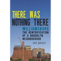 There Was Nothing There: Williamsburg, the Gentrification of a Brooklyn Neighborhood - Hardcover