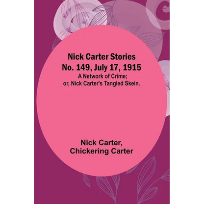 Nick Carter Stories No. 149, July 17, 1915: A Network of Crime; or, Nick Carter's Tangled Skein. - Paperback