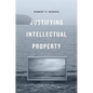 Justifying Intellectual Property - Hardcover