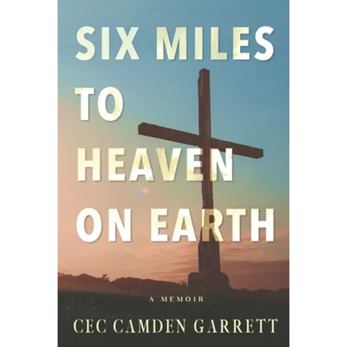 Six Miles to Heaven on Earth: A Memoir - Paperback