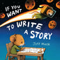 If You Want to Write a Story - Hardcover