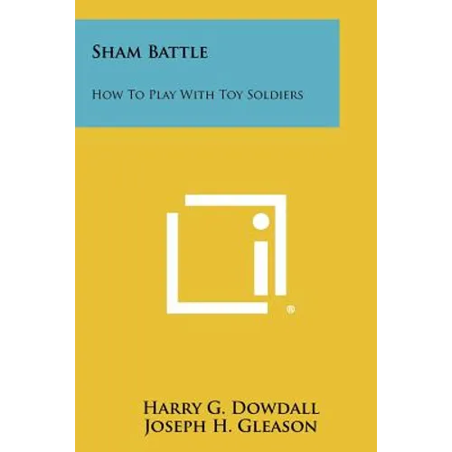 Sham Battle: How To Play With Toy Soldiers - Paperback