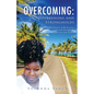 Overcoming: Testimonies of My Journey To and Through My Spiritual Inheritance - Paperback