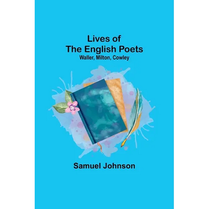 Lives of the English Poets: Waller, Milton, Cowley - Paperback