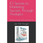 10 Secrets to Marketing Success Through Analytics: Marketing Analytics Articles with Insider Tips - Paperback
