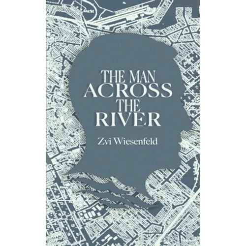 The Man Across the River: The incredible story of one man's will to survive the Holocaust - Paperback