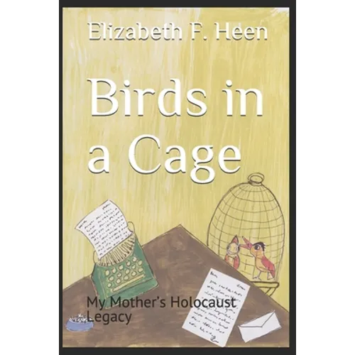 Birds in a Cage: My Mother's Holocaust Legacy - Paperback