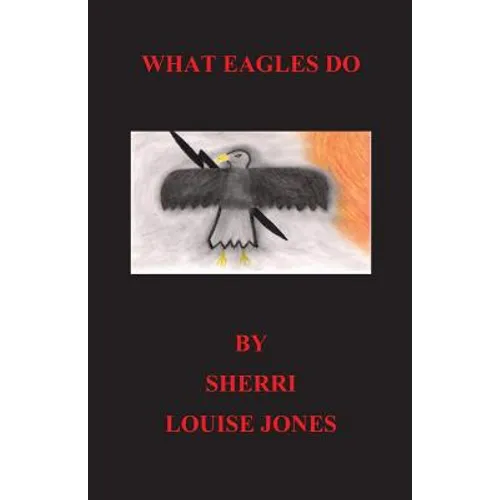 What Eagles Do: eagles, native american, spiritual, american Indian stories - Paperback