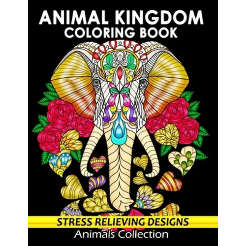 Animal Kingdom Coloring Book: Adorable Animals Adults Coloring Book Stress Relieving Designs Patterns - Paperback