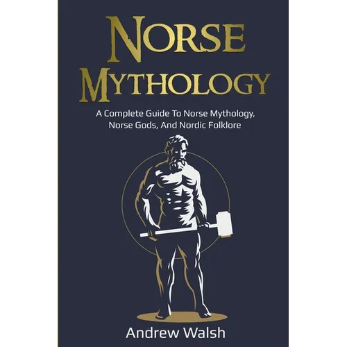 Norse Mythology: A Complete Guide to Norse Mythology, Norse Gods, and Nordic Folklore - Paperback