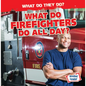 What Do Firefighters Do All Day? - Library Binding