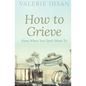 How to Grieve: Even when you don't want to - Paperback