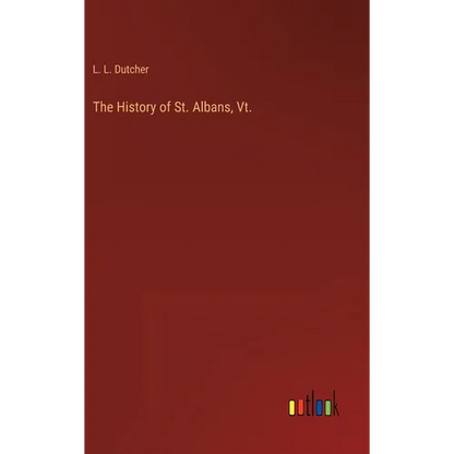 The History of St. Albans, Vt. - Hardcover
