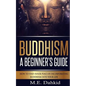 Buddhism - A Beginner?s Guide: How to Find Inner Peace by Incorporating Buddhism Into Your Life - Paperback