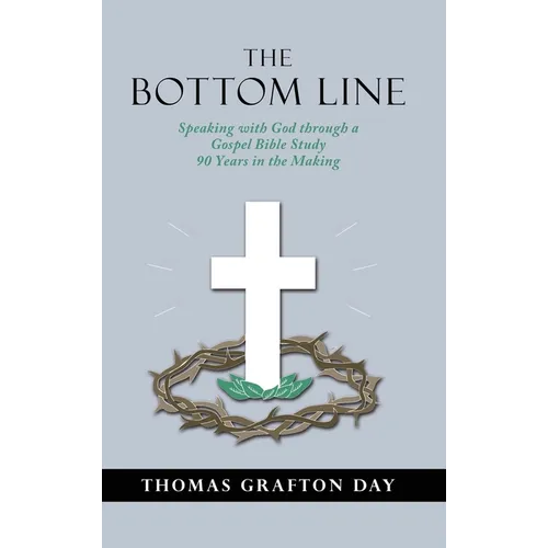 The Bottom Line: Speaking with God through a Gospel Bible Study 90 years in the Making - Hardcover
