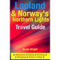 Lapland & Norway's Northern Lights Travel Guide: Attractions, Eating, Drinking, Shopping & Places To Stay - Paperback