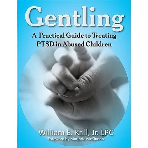 Gentling: A Practical Guide to Treating Ptsd in Abused Children - Paperback