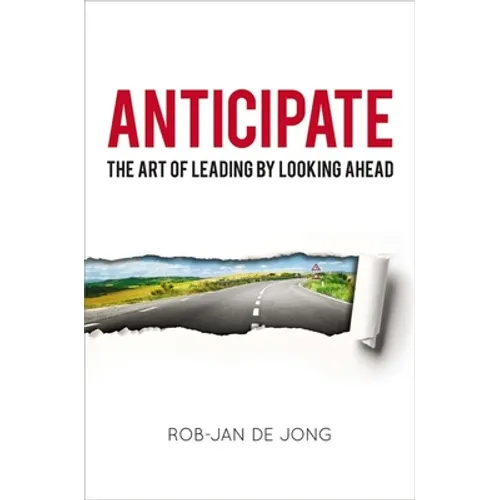 Anticipate: The Art of Leading by Looking Ahead - Paperback