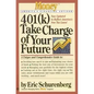 401(k) Take Charge of Your Future: A Unique and Comprehensive Guide to Getting the Most Out of Your Retirement Plans - Paperback