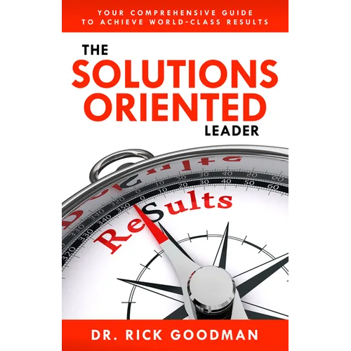 The Solutions Oriented Leader: Your Comprehensive Guide to Achieve World-Class Results - Hardcover