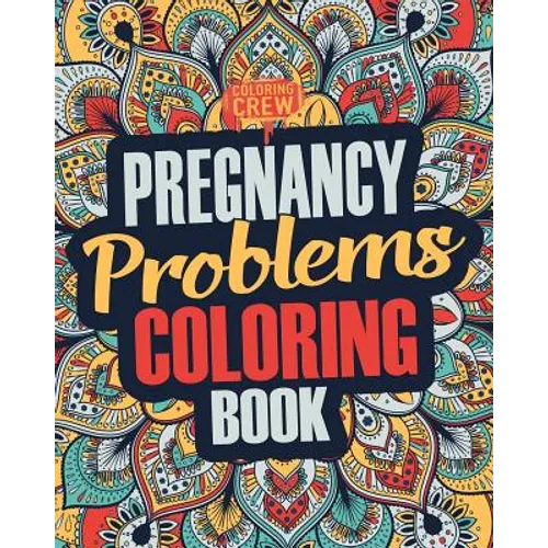 Pregnancy Coloring Book: A Snarky, Irreverent & Funny Pregnancy Coloring Book Gift Idea for Pregnant Women - Paperback