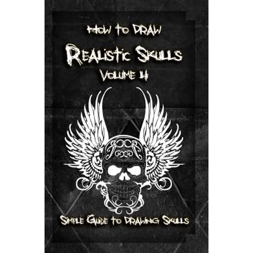 How to Draw Realistic Skulls Volume 4: Simple Guide to Drawing Skulls - Paperback