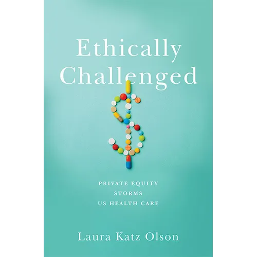 Ethically Challenged: Private Equity Storms Us Health Care - Hardcover