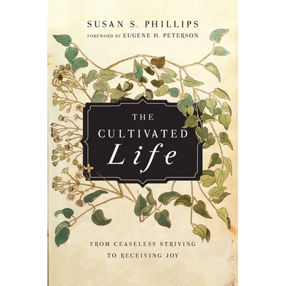 The Cultivated Life: From Ceaseless Striving to Receiving Joy - Paperback
