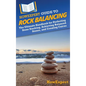 HowExpert Guide to Rock Balancing: The Ultimate Handbook for Perfecting Stone Stacking, Achieving Balanced Stones, and Creating Cairns - Hardcover