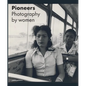 Pioneers: Photography by Women - Hardcover
