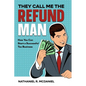 They Call Me The Refund Man: How You Can Start A Successful Tax Business - Paperback