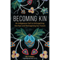 Becoming Kin: An Indigenous Call to Unforgetting the Past and Reimagining Our Future - Hardcover