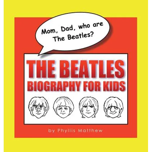 Mom, Dad, who are The Beatles?: The Beatles Biography for Kids - Hardcover