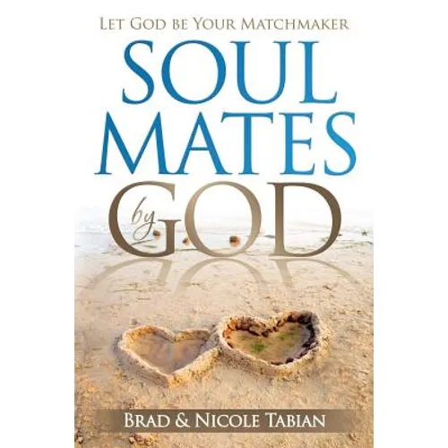 Soul Mates by God: Let God Be Your Matchmaker - Paperback