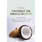 Coconut Oil Miracle or Myth?: Understand the Science, Uncover the Truth - Paperback