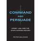 Command and Persuade: Crime, Law, and the State Across History - Hardcover