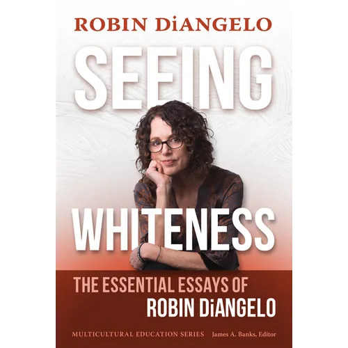 Seeing Whiteness: The Essential Essays of Robin Diangelo - Paperback