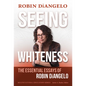 Seeing Whiteness: The Essential Essays of Robin Diangelo - Paperback