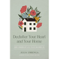 Declutter Your Heart and Your Home: How a Minimalist Life Yields Maximum Joy - Paperback