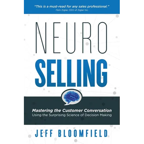 NeuroSelling: Mastering the Customer Conversation Using the Surprising Science of Decision-Making - Paperback